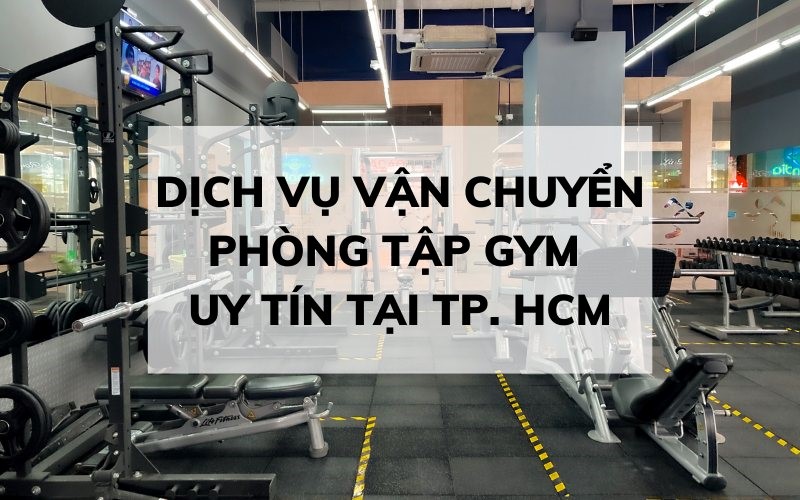 VẬN CHUYỂN MÁY MÓC PHÒNG GYM AN TOÀN